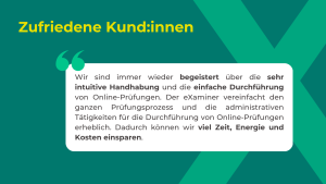 „Kundenstimme zu eXaminer: Zitat einer Schule über intuitive Bedienung, vereinfachten Prüfungsprozess und Einsparungen bei Zeit und Kosten."